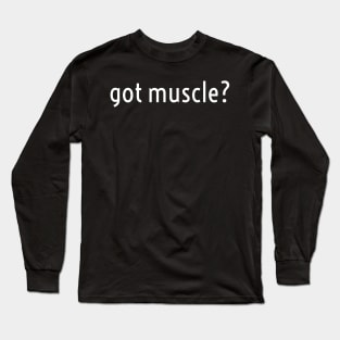 Got Muscle Funny Graphic Text Workout Long Sleeve T-Shirt